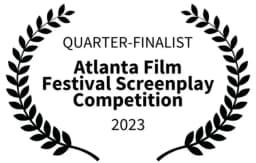 Atlanta Film Festival Quarter-Finalist (2023)
